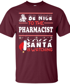 Be Nice To The Pharmacist Santa Is Watching Sweatshirt, T-Shirt