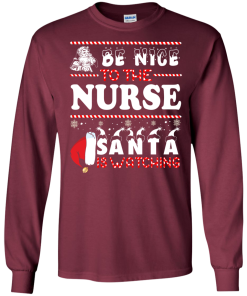 Be Nice To The Nurse Santa Is Watching Sweatshirt, T-Shirt