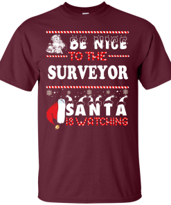 Be Nice To The Surveyor Santa Is Watching Sweatshirt, T-Shirt