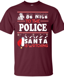 Be Nice To The Police Santa Is Watching Sweatshirt, T-Shirt
