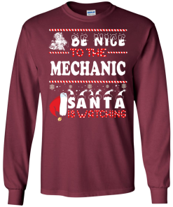 Be Nice To The Mechanic Santa Is Watching Sweatshirt, T-Shirt