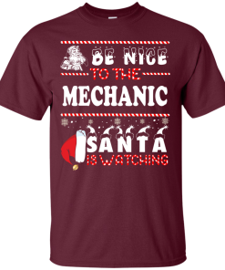 Be Nice To The Mechanic Santa Is Watching Sweatshirt, T-Shirt