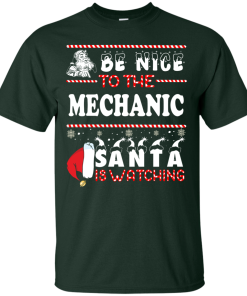 Be Nice To The Mechanic Santa Is Watching Sweatshirt, T-Shirt