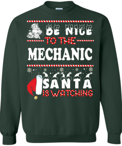 Be Nice To The Mechanic Santa Is Watching Sweatshirt, T-Shirt
