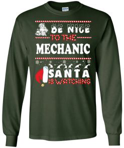 Be Nice To The Mechanic Santa Is Watching Sweatshirt, T-Shirt