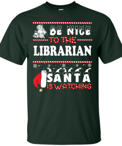 Be Nice To The Librarian Santa Is Watching Sweatshirt, T-Shirt