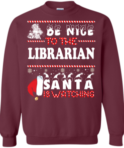 Be Nice To The Librarian Santa Is Watching Sweatshirt, T-Shirt