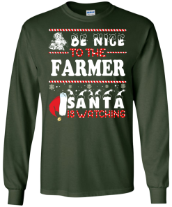 Be Nice To The Farmer Santa Is Watching Sweatshirt, T-Shirt