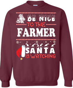 Be Nice To The Farmer Santa Is Watching Sweatshirt, T-Shirt