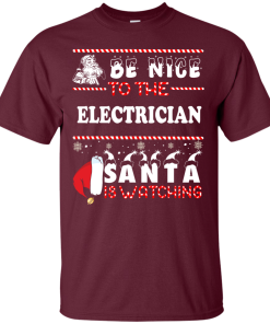 Be Nice To The Electrican Santa Is Watching Sweatshirt, T-Shirt