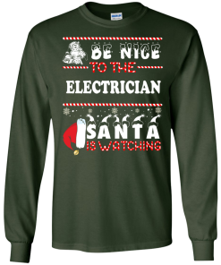 Be Nice To The Electrican Santa Is Watching Sweatshirt, T-Shirt