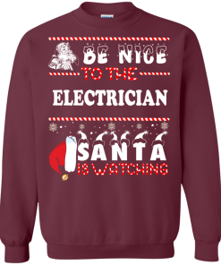 Be Nice To The Electrican Santa Is Watching Sweatshirt, T-Shirt