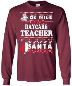 Be Nice To The Daycare Teacher Santa Is Watching Sweatshirt, T-Shirt