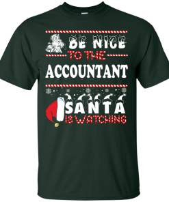 Be Nice To The Accountant Santa Is Watching Sweatshirt, T-Shirt