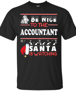 Be Nice To The Accountant Santa Is Watching Sweatshirt, T-Shirt