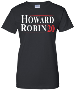 Howard Robin for president 2020 t shirt