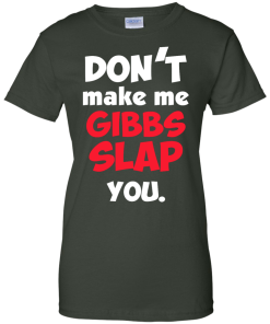 Don't Make Me Gibbs Slap You T-Shirt