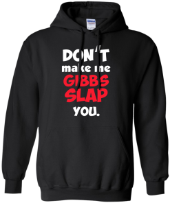 Don't Make Me Gibbs Slap You T-Shirt