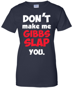 Don't Make Me Gibbs Slap You T-Shirt
