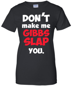 Don't Make Me Gibbs Slap You T-Shirt