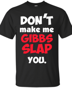 Don't Make Me Gibbs Slap You T-Shirt