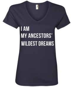 I am my ancestor wildest dreams V-neck shirt