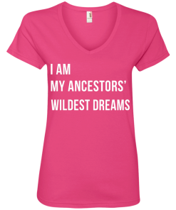 I am my ancestor wildest dreams V-neck shirt