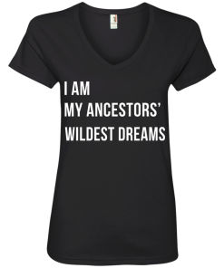 I am my ancestor wildest dreams V-neck shirt