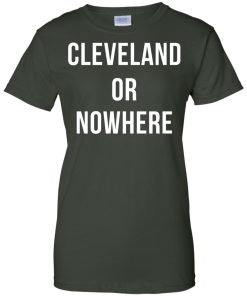Cleveland or Nowhere T-Shirt