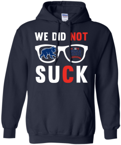 We did not suck - we didn't suck chicago cubs t shirt