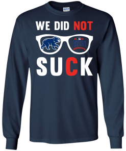 We did not suck - we didn't suck chicago cubs t shirt