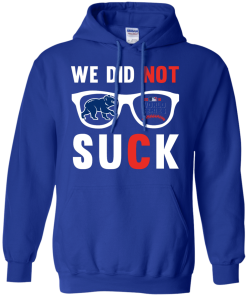 We did not suck - we didn't suck chicago cubs t shirt