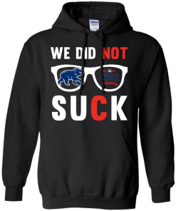 We did not suck - we didn't suck chicago cubs t shirt