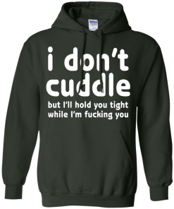 I Don't Cuddle But I'll hold you tight shirt