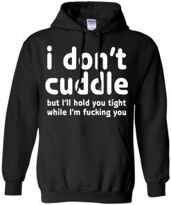 I Don't Cuddle But I'll hold you tight shirt