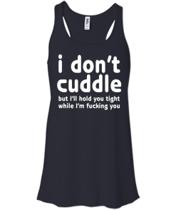 I Don't Cuddle But I'll hold you tight shirt
