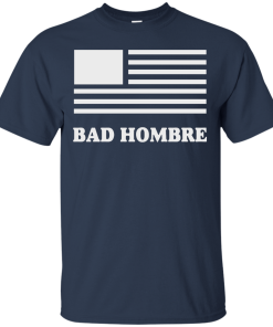 Bad Hombre T-Shirt, BadHombre Hillary Clinton for President
