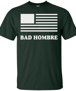 Bad Hombre T-Shirt, BadHombre Hillary Clinton for President