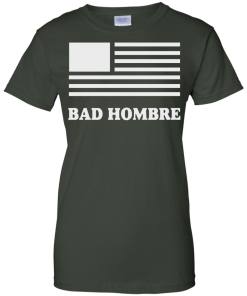 Bad Hombre T-Shirt, BadHombre Hillary Clinton for President