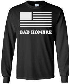 Bad Hombre T-Shirt, BadHombre Hillary Clinton for President