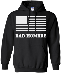 Bad Hombre T-Shirt, BadHombre Hillary Clinton for President
