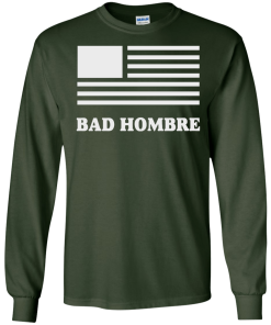 Bad Hombre T-Shirt, BadHombre Hillary Clinton for President