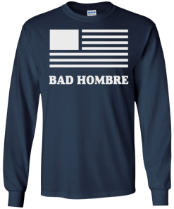 Bad Hombre T-Shirt, BadHombre Hillary Clinton for President