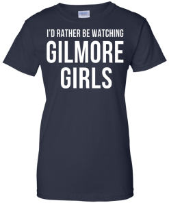 I'd Rather Be Watching Gilmore Girls T-shirt, Hoodies, Tank
