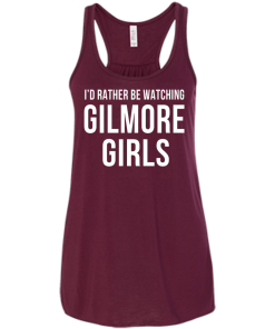 I'd Rather Be Watching Gilmore Girls T-shirt, Hoodies, Tank
