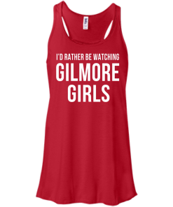 I'd Rather Be Watching Gilmore Girls T-shirt, Hoodies, Tank
