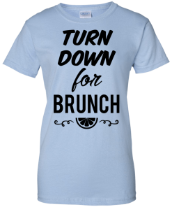 Turn Down For Brunch Shirt