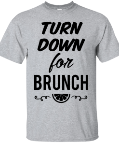 Turn Down For Brunch Shirt