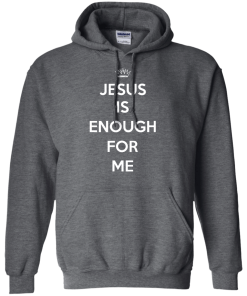 Jesus Is Enough For Me T-Shirt, Hoodies