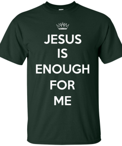 Jesus Is Enough For Me T-Shirt, Hoodies